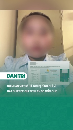 Nữ nhân viên ở Hà Nội bị đình chỉ vì bắt shipper ghi tên lên 30 cốc chè