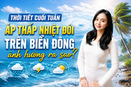 Thời tiết cuối tuần: Áp thấp nhiệt đới trên Biển Đông ảnh hưởng ra sao?