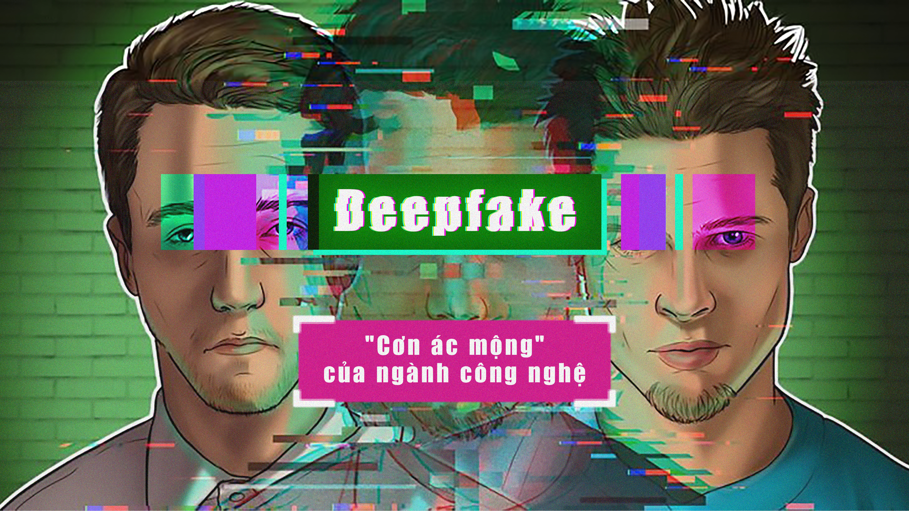 Deepfake - "Cơn ác mộng" của ngành công nghệ