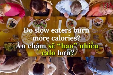 Ăn chậm sẽ “hao” nhiều calo hơn?