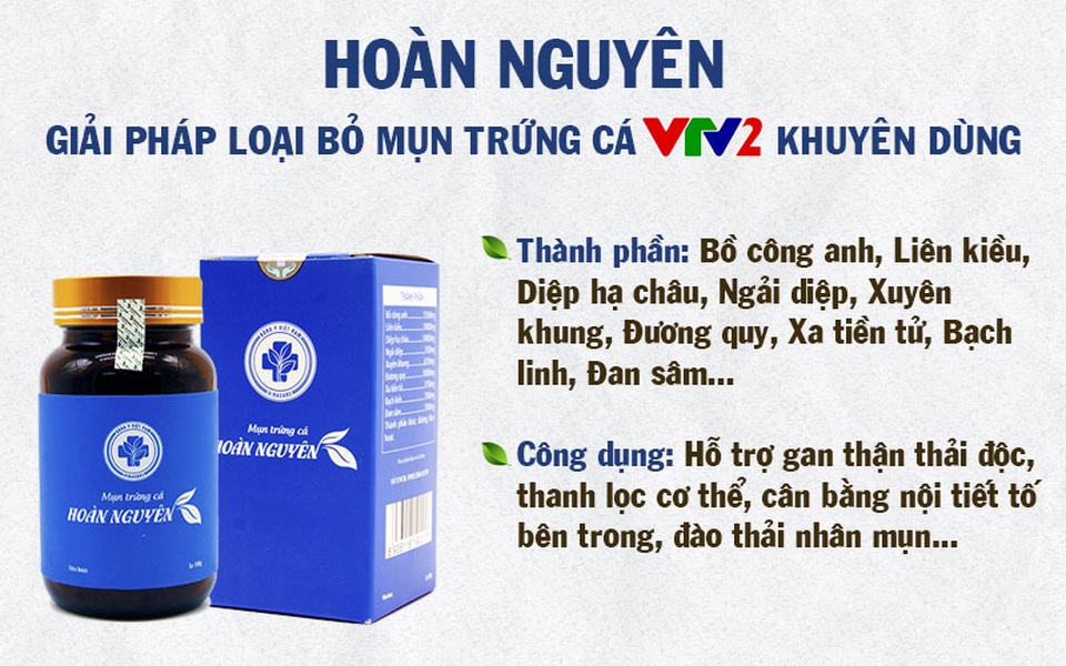 Mụn trứng cá Hoàn Nguyên - Giải pháp giảm mụn được VTV2 khuyên dùng - 2 Mụn trứng cá Hoàn Nguyên - Giải pháp giảm mụn được VTV2 khuyên dùng - 2