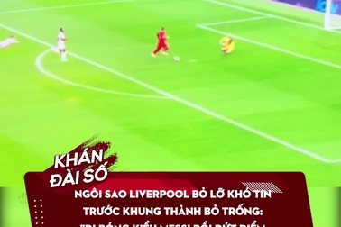 Ngôi sao Liverpool bỏ lỡ khó tin trước khung thành bỏ trống