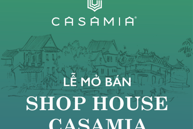 Mở bán shophouse Casamia - Đích đến 3 đắc lợi độc tôn tại Hội An