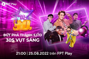 FPT Play chính thức trình chiếu chương trình thực tế Ngôi Sao 30s