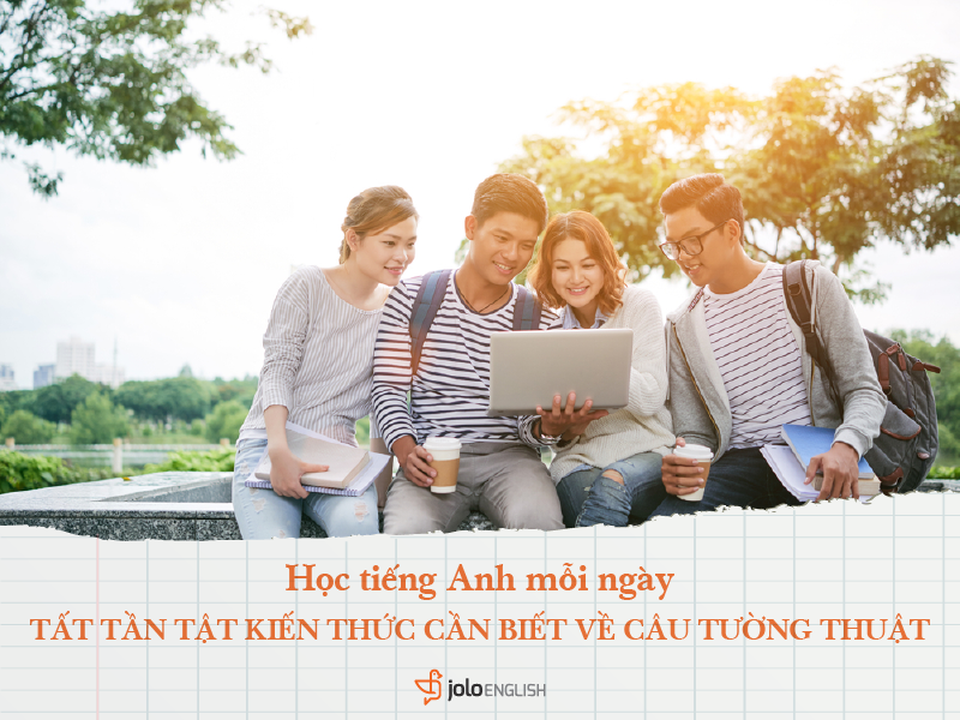 Học tiếng Anh mỗi ngày: Những kiến thức cần biết về Câu tường thuật - 1