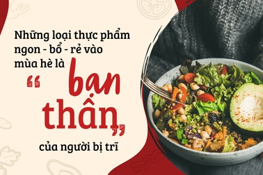Những loại thực phẩm ngon - bổ - rẻ vào mùa hè là "bạn thân" của người bị trĩ