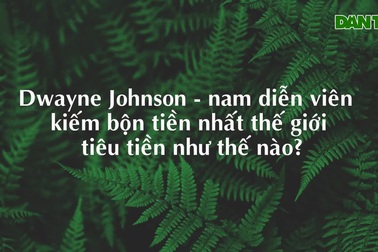 Cách Dwayne Johnson kiếm tiền và tiêu tiền