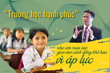 "Trường học hạnh phúc" như cơn mưa rào gieo vào cánh đồng khô hạn vì áp lực