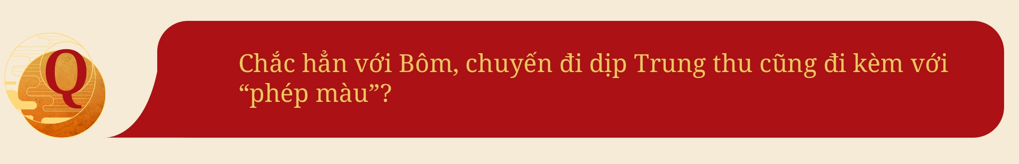 Nghệ sĩ Quốc Tuấn: Ước gia đình có trẻ nhỏ được tận hưởng một ngày Trung thu trọn vẹn - 9