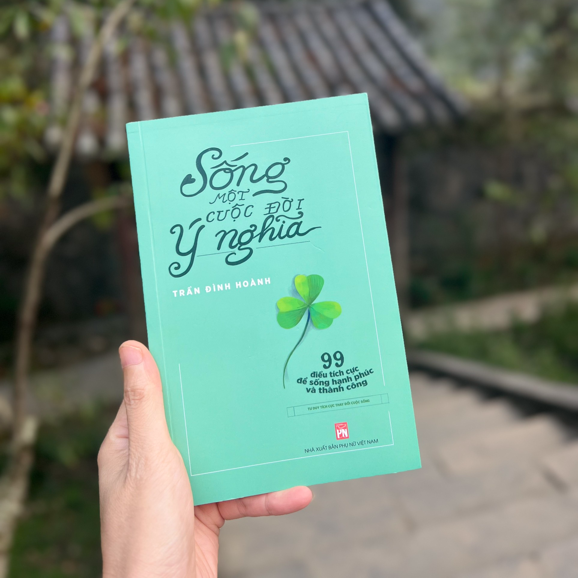 ការរស់នៅប្រកបដោយអត្ថន័យ៖ 99 ចំណុចវិជ្ជមាន ដើម្បីរស់នៅប្រកបដោយសុភមង្គល និងជោគជ័យ - ១ Sống một cuộc đời ý nghĩa: 99 điều tích cực để sống hạnh phúc và thành công - 1