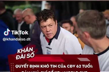 Quyết định khó tin của CĐV 62 tuổi: Bán nhà chỉ để xem World Cup