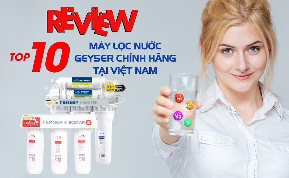 Review top 10 máy lọc nước Geyser chính hãng tại Việt Nam - 1 Review top 10 máy lọc nước Geyser chính hãng tại Việt Nam - 1
