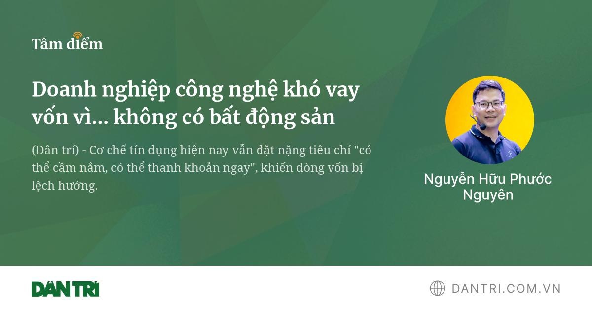Khó Khăn Tiếp Cận Vốn Cho Doanh Nghiệp Công Nghệ: Ngân Hàng Vẫn Ưu Ái Bất Động Sản?
