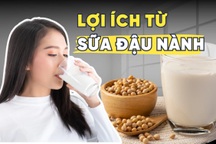Lợi ích từ sữa đậu nành, bạn đã biết chưa?