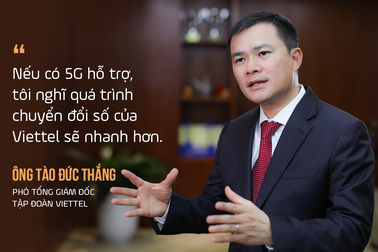 Phó Tổng Giám đốc Viettel: Song hành 5G cùng thế giới, chúng tôi không coi đó là khó khăn mà là thách thức!