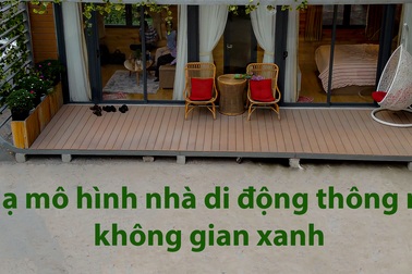Độc lạ mô hình nhà di động thông minh, không gian xanh