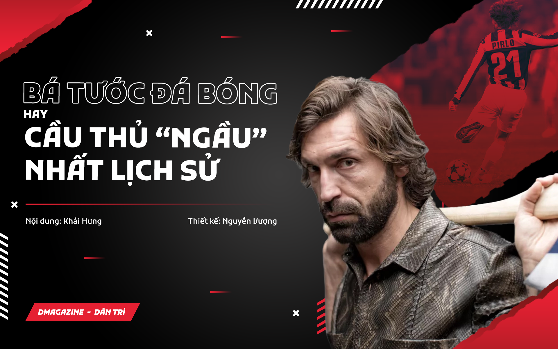 Andrea Pirlo: Bá tước đá bóng hay cầu thủ "ngầu" nhất lịch sử