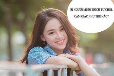 Bị người mình thích từ chối tình cảm, cảm giác như thế nào?