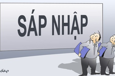 “Sáp nhập” – Cuộc “cách mạng” nhiều “tâm tư” và… “đau xót”!
