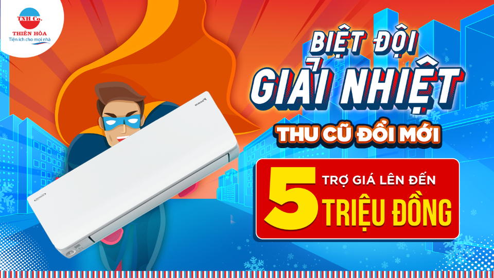 Lên đời điện máy với Biệt đội giải nhiệt của Thiên Hòa - 2 Lên đời điện máy với Biệt đội giải nhiệt của Thiên Hòa - 2