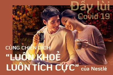 Đẩy lùi Covid-19 cùng chiến dịch “luôn khỏe, luôn tích cực” của Nestlé