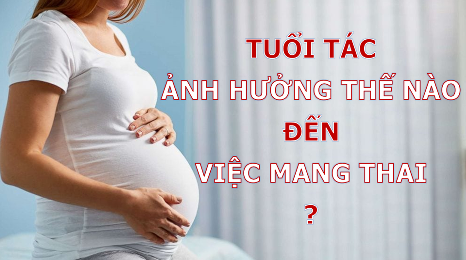 Tuổi tác ảnh hưởng như thế nào đến việc sinh con? - 1 Tuổi tác ảnh hưởng như thế nào đến việc sinh con? - 1