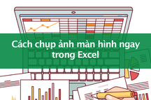 Tin học excel: Cách chụp màn hình và chèn vào dữ liệu đơn giản mà thú vị