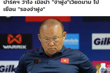 Báo Thái Lan đánh giá cao cơ hội đi tiếp của đội tuyển Việt Nam