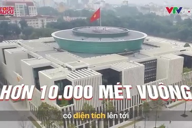 Khám phá những điều đặc biệt ở tòa nhà Quốc hội Việt Nam