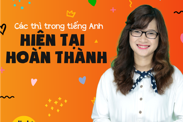 Học tiếng Anh: Cách dùng Thì hiện tại hoàn thành đầy đủ và chuẩn xác nhất