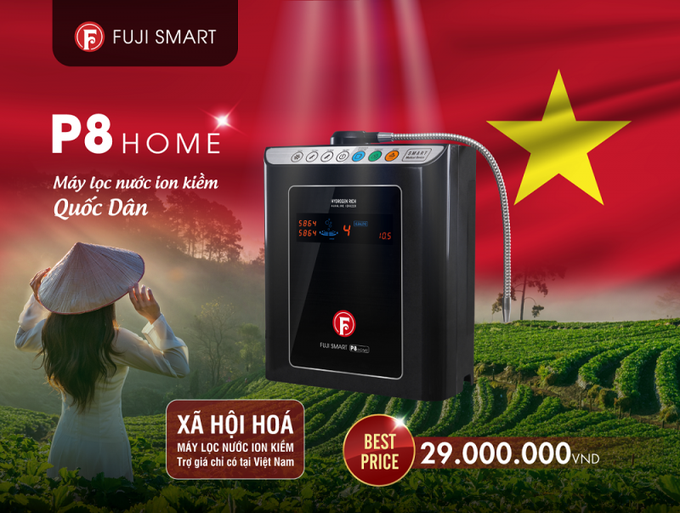 Fuji Smart P8 Home – Xã hội hoá máy lọc nước ion kiềm tại Việt Nam, nhà nhà đều có nước ion kiềm bảo vệ sức khoẻ