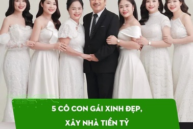 5 cô con gái xinh đẹp, xây nhà tiền tỷ báo hiếu bố mẹ ở Nghệ An