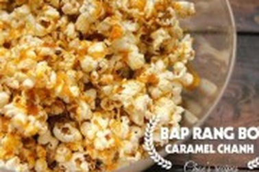 Bật mí cách làm bắp rang bơ vị caramel chanh lạ miệng, ngon không tưởng