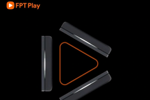FPT Play úp mở về thiết bị thông minh mới, chưa từng xuất hiện tại Việt Nam
