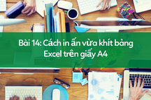 Học tin học Excel: Cách in ấn bảng tính vừa khít trên giấy A4
