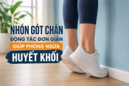Bác sĩ chỉ cách nhón gót chân giúp giảm nguy cơ đột quỵ