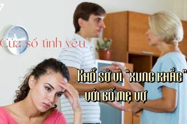 Khổ sở vì "xung khắc" với bố mẹ vợ