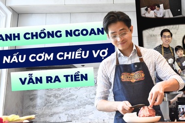 Nghề lạ: Làm anh chồng ngoan nấu cơm chiều vợ vẫn ra tiền