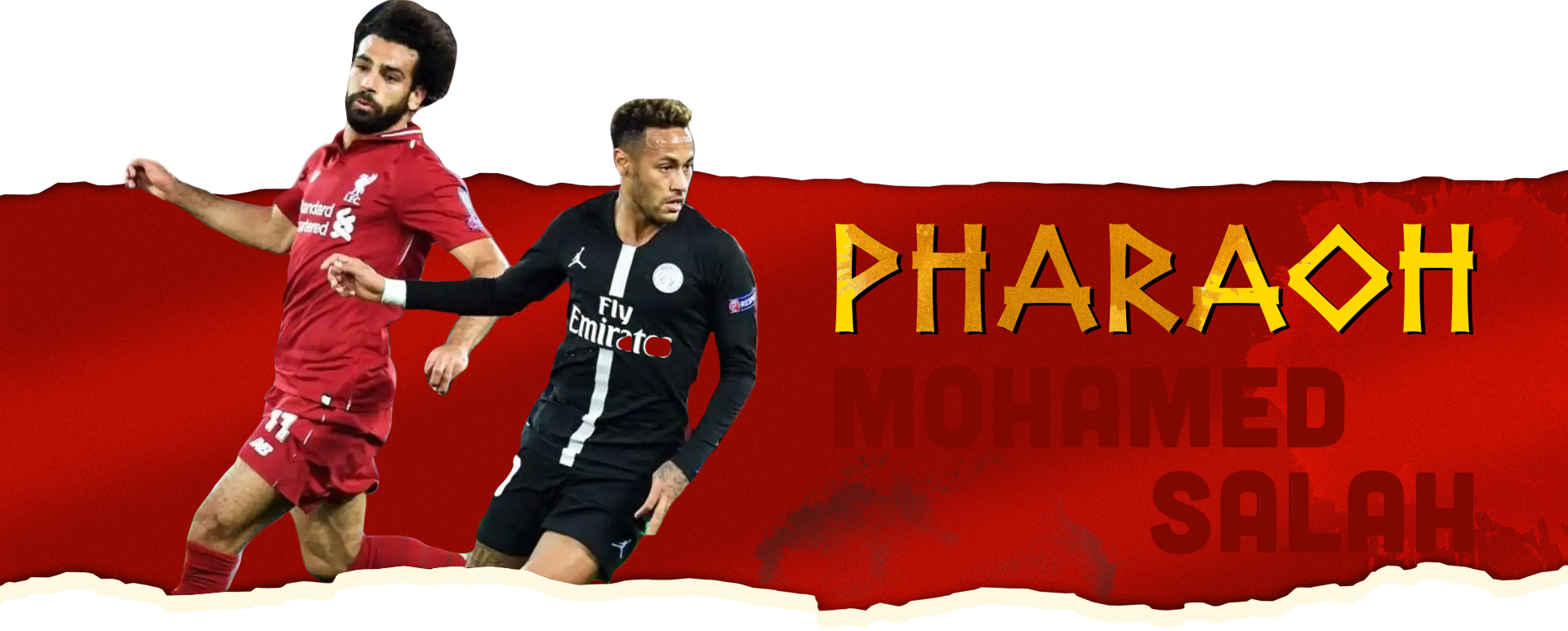 Salah: Pharaoh quyền lực vượt biên giới và số phận đối nghịch với Neymar - 11 Salah: Pharaoh quyền lực vượt biên giới và số phận đối nghịch với Neymar - 11