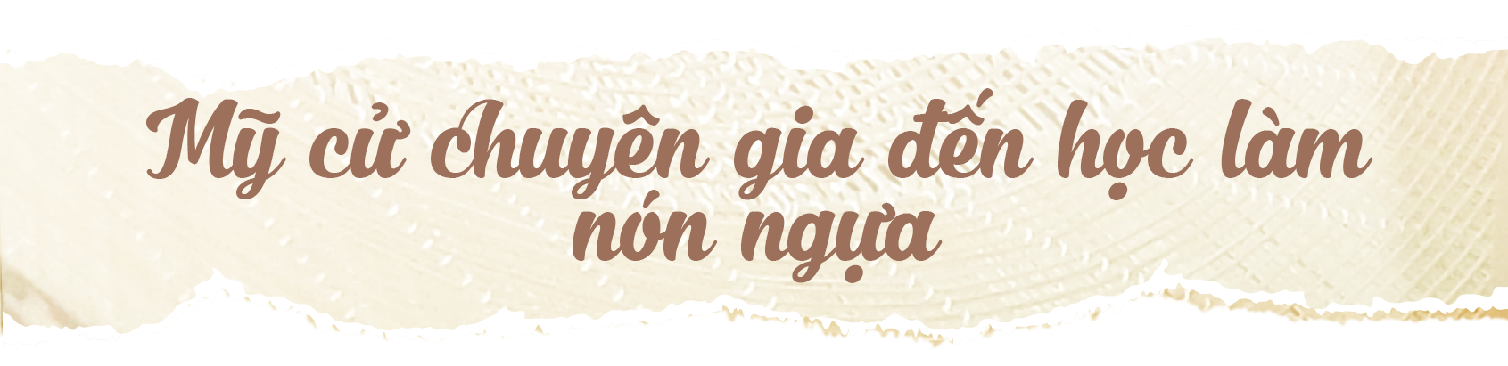Chuyện ít biết về loại nón gắn bó với đội quân Tây Sơn thần tốc - 5 Chuyện ít biết về loại nón gắn bó với đội quân Tây Sơn thần tốc - 5