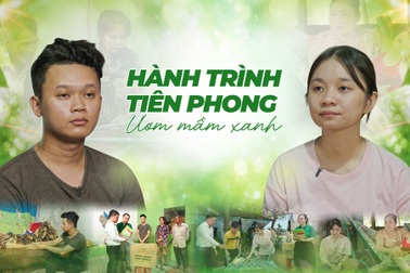 Hành Trình Tiên Phong - Ươm Mầm Xanh: Thắp sáng những mảnh đời vượt khó
