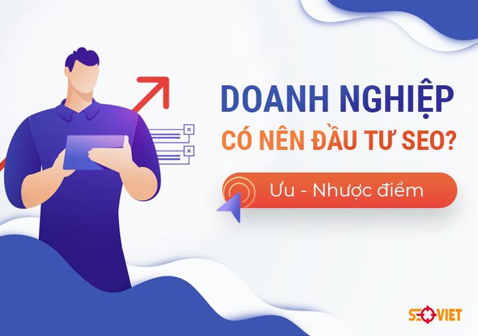 Doanh nghiệp có nên đầu tư SEO? - Ưu, nhược điểm - 1 Doanh nghiệp có nên đầu tư SEO? - Ưu, nhược điểm - 1