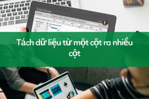 Học tin học excel: Tách dữ liệu từ một cột ra nhiều cột chỉ trong "một nốt nhạc"