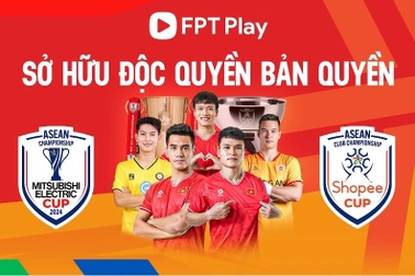 FPT Play sở hữu bản quyền Shopee Cup 2024/25 và Mitsubishi Electric Cup 2024