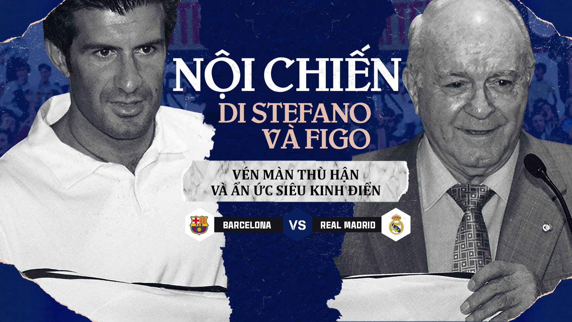 Nội chiến, Di Stefano và Figo: Vén màn thù hận và ẩn ức Siêu kinh điển