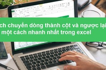 Học tin học excel: Cách chuyển dòng thành cột và ngược lại trong nháy mắt