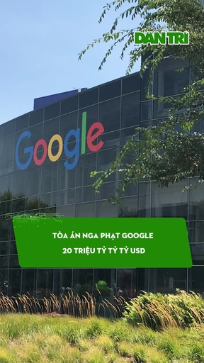 Tòa án Nga phạt Google 20 triệu tỷ tỷ tỷ USD