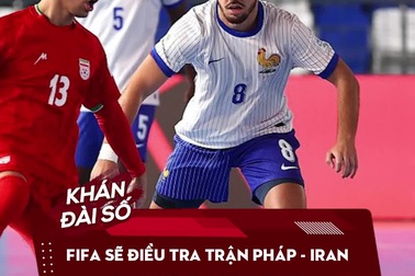 FIFA sẽ điều tra trận Pháp - Iran tại World Cup futsal