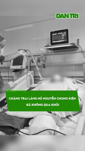 Chàng trai Làng Nủ Nguyễn Chung Kiên đã không qua khỏi