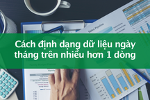 Tin học excel: Định dạng dữ liệu ngày tháng trên nhiều dòng